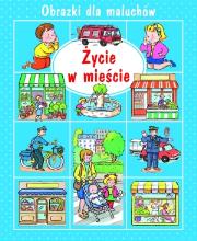Okładka książki Życie w mieście. Obrazki dla maluchów
