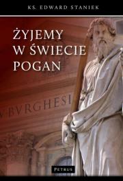 Żyjemy w świecie pogan. Autor: Staniek Edward. Dadada.pl Okładka książki Żyjemy w świecie pogan