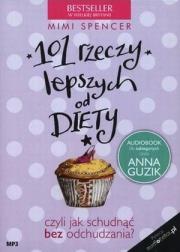 101 rzeczy lepszych od diety czyli jak...mp3 - Audiobook. Autor: Mimi Spencer. Dadada.pl Okładka książki 101 rzeczy lepszych od diety czyli jak...mp3 - Audiobook