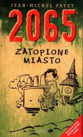 2065. Zatopione miasto. Autor: Jean-Michel Payet. Dadada.pl Okładka książki 2065. Zatopione miasto