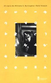 23 cięcia dla Williama S. Burroughsa. Autor: Księżyk Rafał. Dadada.pl Okładka książki 23 cięcia dla Williama S. Burroughsa