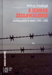 A jednak żeglowaliśmy. Autor: Andrzej Urbańczyk. Dadada.pl Okładka książki A jednak żeglowaliśmy