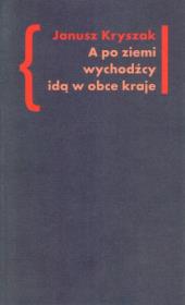 A po ziemi wychodźcy idą w obce kraje. Autor: Kryszak Janusz. Dadada.pl Okładka książki A po ziemi wychodźcy idą w obce kraje