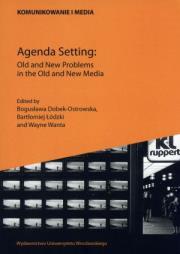 Agenda Setting Old and New problems in the Old and New Media. Autor: Bogusława Dobek-Ostrowska (red.), Bartłomiej Łódzki (red.), Wayne Wanta (red.). Dadada.pl Okładka książki Agenda Setting Old and New problems in the Old and New Media