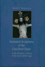 Okładka książki Animated Sculptures of the Crucified Christ in the Religious Culture of the Latin Middle Ages