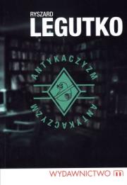 Antykaczyzm. Autor: Legutko Ryszard. Dadada.pl Okładka książki Antykaczyzm