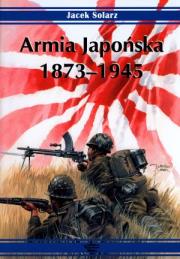 Armia Japońska 1873-1945. Autor: Solarz Jacek. Dadada.pl Okładka książki Armia Japońska 1873-1945