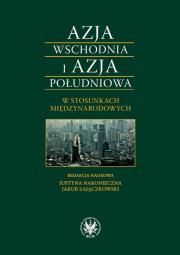 Okładka książki Azja Wschodnia i Azja Południowa w stosunkach międzynarodowych