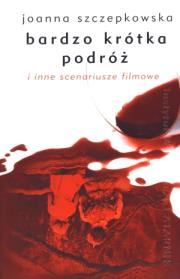 Okładka książki Bardzo krótka podróż i inne scenariusze filmowe
