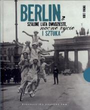 Berlin Szalone lata dwudzieste, nocne życie i sztuka. Autor: Luba Iwona. Dadada.pl Okładka książki Berlin Szalone lata dwudzieste, nocne życie i sztuka