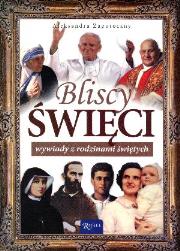 Bliscy Święci - wywiady z rodzinami świętych. Autor: Zapotoczny Aleksandra. Dadada.pl Okładka książki Bliscy Święci - wywiady z rodzinami świętych