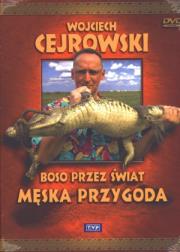Boso przez świat. Męska przygoda. Film DVD. Autor: Wojciech Cejrowski. Dadada.pl Okładka książki Boso przez świat. Męska przygoda. Film DVD