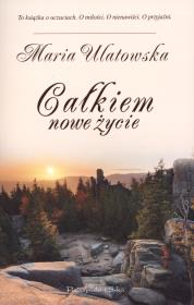 Całkiem nowe życie. Autor: Maria Ulatowska. Dadada.pl Okładka książki Całkiem nowe życie