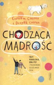 Chodząca mądrość. Autor: Gotham Chopra, Deepak Chopra. Dadada.pl Okładka książki Chodząca mądrość
