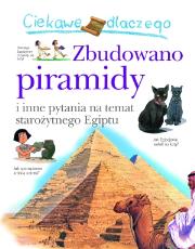 Ciekawe dlaczego - Zbudowano piramidy. Autor: Steele Philip. Dadada.pl Okładka książki Ciekawe dlaczego - Zbudowano piramidy