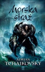 Cienie pojętnych T.6 Morska Straż. Autor: Adrian Tchaikovsky. Dadada.pl Okładka książki Cienie pojętnych T.6 Morska Straż