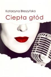 Ciepła głód. Autor: Błeszyńska Katarzyna. Dadada.pl Okładka książki Ciepła głód