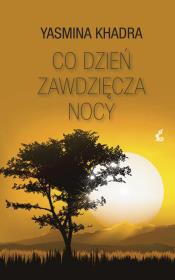 Co dzień zawdzięcza nocy. Autor: Khadra Yasmina. Dadada.pl Okładka książki Co dzień zawdzięcza nocy