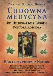 Cudowna medycyna Świętej Hildegardy.... Autor: Gottfried Hertzka. Dadada.pl Okładka książki Cudowna medycyna Świętej Hildegardy...