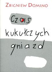 Czas kukułczych gniazd w.2012. Autor: Zbigniew Domino. Dadada.pl Okładka książki Czas kukułczych gniazd w.2012