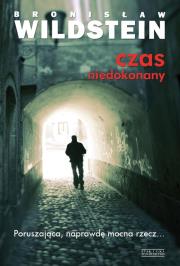 Czas niedokonany - Bronisław Wildstein. Autor: Wildstein Bronisław. Dadada.pl Okładka książki Czas niedokonany - Bronisław Wildstein