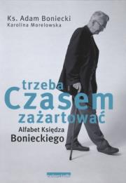 Czasem trzeba zażartować. Alfabet Ks. Bonieckiego. Autor: Ksiądz Adam Boniecki, Karolina  Morelowska. Dadada.pl Okładka książki Czasem trzeba zażartować. Alfabet Ks. Bonieckiego