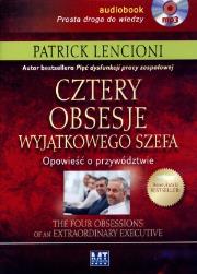 Cztery obsesje wyjątkowego szefa. Opowieść o...MP3 - Audiobook. Autor: Patrick Lencioni. Dadada.pl Okładka książki Cztery obsesje wyjątkowego szefa. Opowieść o...MP3 - Audiobook