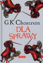 Dla Sprawy. Autor: G.K. Chesterton. Dadada.pl Okładka książki Dla Sprawy