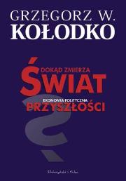 Dokąd zmierza świat. Ekonomia polityczna.... Autor: Grzegorz W. Kołodko. Dadada.pl Okładka książki Dokąd zmierza świat. Ekonomia polityczna...