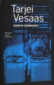 Dom w ciemności. Autor: Vesaas Tarjei. Dadada.pl Okładka książki Dom w ciemności