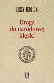 Droga do narodowej klęski. Autor: Jedlicki Jerzy. Dadada.pl Okładka książki Droga do narodowej klęski