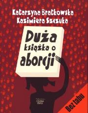 Okładka książki Duża książka o aborcji - K. Bratkowska, K. Szczuka