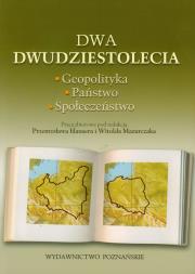 Dwa dwudziestolecia. Geopolityka. Państwo. Społeczeństwo. Autor: Przemysław Hauser (red.), Witold Mazurczak (red.). Dadada.pl Okładka książki Dwa dwudziestolecia. Geopolityka. Państwo. Społeczeństwo