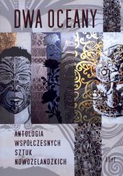 Dwa oceany Antologia współczesnych sztuk nowozelandzkich. Autor: Wiedemann Adam. Dadada.pl Okładka książki Dwa oceany Antologia współczesnych sztuk nowozelandzkich