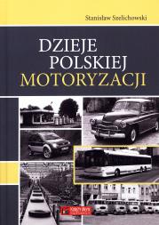 Dzieje polskiej motoryzacji. Autor: Szelichowski Stanisław. Dadada.pl Okładka książki Dzieje polskiej motoryzacji