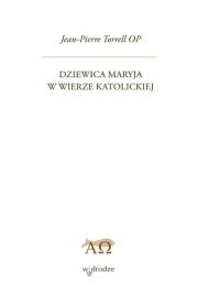 Dziewica Maryja w wierze katolickiej. Autor: Jean-Pierre Torrell OP. Dadada.pl Okładka książki Dziewica Maryja w wierze katolickiej
