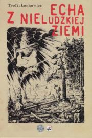 Okładka książki Echa z nieludzkiej ziemi - Teofil Lachowicz