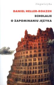 Echolalie. O zapominaniu języka. Autor: Heller-Roazen Daniel. Dadada.pl Okładka książki Echolalie. O zapominaniu języka