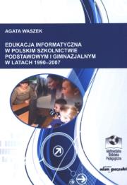 Okładka książki Edukacja informatyczna w polskim szkolnictwie podstawowym i gimnazjalnym 1990-2007