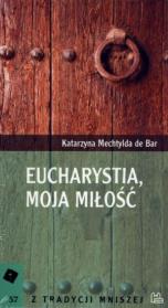 Eucharystia, moja miłość t.57. Autor: Bar Katarzyna Mechtylda. Dadada.pl Okładka książki Eucharystia, moja miłość t.57