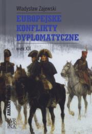 Europejskie konflikty dyplomatyczne. Wiek XIX. Autor: Zajewski Władysław. Dadada.pl Okładka książki Europejskie konflikty dyplomatyczne. Wiek XIX
