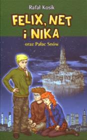 Felix, Net i Nika T3 Pałac snów TW w.2011. Autor: Kosik Rafał. Dadada.pl Okładka książki Felix, Net i Nika T3 Pałac snów TW w.2011