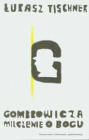Gombrowicza milczenie o Bogu. Autor: Tischner Łukasz. Dadada.pl Okładka książki Gombrowicza milczenie o Bogu