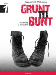 Grunt to bunt T1. Autor: Witkowski Grzegorz K.. Dadada.pl Okładka książki Grunt to bunt T1