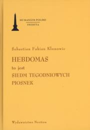 Hebdomas to jest Siedm Tegodniowych Piosnek + CD. Autor: Klonowic Sebastian Fabian. Dadada.pl Okładka książki Hebdomas to jest Siedm Tegodniowych Piosnek + CD