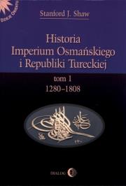 Historia Imperium Osmańskiego i Republiki Tureckiej Tom I 1280-1808. Autor: Shaw Stanford J.. Dadada.pl Okładka książki Historia Imperium Osmańskiego i Republiki Tureckiej Tom I 1280-1808