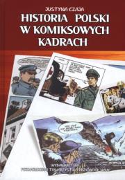 Historia Polski w komiksowych kadrach. Autor: Czaja Justyna. Dadada.pl Okładka książki Historia Polski w komiksowych kadrach