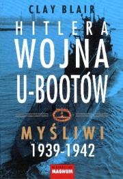 Hitlera Wojna U-bootów. t.1  Myśliwi 1939-1942. Autor: Blair Clay. Dadada.pl Okładka książki Hitlera Wojna U-bootów. t.1  Myśliwi 1939-1942