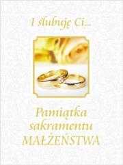 Okładka książki I ślubuję Ci... Pamiątka sakramentu małżeństwa