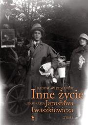 Inne życie. Biografia J. Iwaszkiewicza. Autor: Romaniuk Radosław. Dadada.pl Okładka książki Inne życie. Biografia J. Iwaszkiewicza